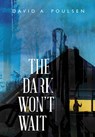 The Dark Won't Wait - David A. Poulsen - 9780889957602