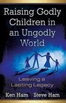 Raising Godly Children in an Ungodly World - Ken Ham ; Steve Ham - 9780890515426