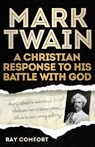 Mark Twain: A Christian Response to His Battle with God - Ray Comfort - 9780890518458