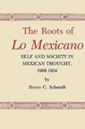 The Roots of Lo Mexicano - Henry C. Schmidt - 9780890963081