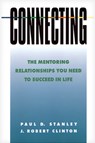 Connecting: The Mentoring Relationships You Need to Succeed in Life - Paul D. Stanley - 9780891096382