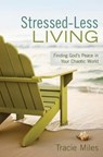Stressed-Less Living: Finding God's Peace in Your Chaotic World - Tracie Miles - 9780891123354