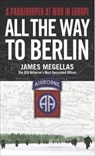 All the Way to Berlin - James Megellas - 9780891418368