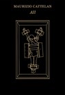 Maurizio Cattelan: All - Nancy Spector - 9780892075317