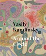 Vasily Kandinsky: Around the Circle - Tracey Bashkoff ; Megan Fontanella - 9780892075591