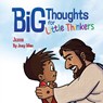 Big Thoughts for Little Thinkers: Jesus - Joey Allen - 9780892217731