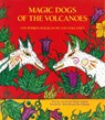 Magic Dogs of the Volcanoes / Los Perros Mágicos de Los Volcanes = Magic Dogs of the Volcanoes - Manlio Argueta - 9780892391295
