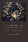The Virginia State Colony for Epileptics and Feebleminded - Molly McCully Brown - 9780892554782