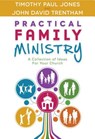 Practical Family Ministry: A Collection of Ideas for Your Church - Timothy P. Jones - 9780892659876