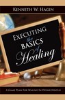 Executing the Basics of Healing: A Game Plan for Walking in Divine Health - Kenneth W. Hagin - 9780892767397
