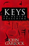 Keys to Better Preaching - John Garlock - 9780892769612
