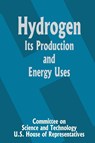 Hydrogen Its Production and Energy Uses - Committee on Science and Technology U S - 9780894990717