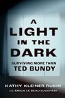 A Light in the Dark: Surviving More Than Ted Bundy - Kathy Kleiner Rubin - 9780897334112