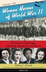 Women Heroes of World War II: 32 Stories of Espionage, Sabotage, Resistance, and Rescue Volume 24 - Kathryn J. Atwood - 9780897335515