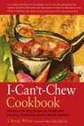 The I-Can't-Chew Cookbook: Delicious Soft Diet Recipes for People with Chewing, Swallowing, and Dry Mouth Disorders - J. Randy Wilson - 9780897934008