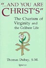 And You Are Christ's: The Charism of Virginity and the Celibate Life - Thomas DuBay - 9780898701616