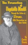 The Formation of Vegetable Mould, Through the Action of Worms, with Observations on Their Habits. - Professor Charles (University of Sussex) Darwin - 9780898753141