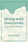 Skiing with Dostoyevsky: New and Selected Poems - David Axelrod - 9780899241982
