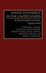 Waste-To-Energy in the United States - T. Randall Curlee ; Susan M. (Research Associate Schexnayder ; David P. (Economist Vogt ; Amy K. (Anthropologist Wolfe - 9780899308449