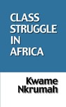 Class Struggle in Africa - NKRUMAH,  Kwame - 9780901787125