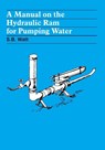 A Manual on the Hydraulic Ram for Pumping Water - Simon Watt - 9780903031158