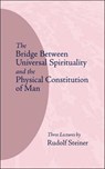 The Bridge Between Universal Spirituality and the Physical Constitution of Man - Rudolf Steiner - 9780910142038