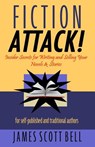 Fiction Attack!: Insider Secrets for Writing and Selling Your Novels & Stories For Self-Published and Traditional Authors - James Scott Bell - 9780910355087