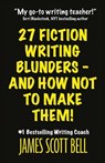 27 Fiction Writing Blunders - And How Not To Make Them! - James Scott Bell - 9780910355254