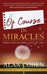 Of Course in Miracles: When Love Becomes a Way of Life - Alan Cohen - 9780910367288