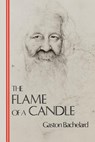 The Flame of a Candle - BACHELARD,  Gaston - 9780911005158