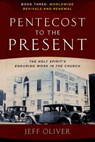 Pentecost to Present-Book 3: Worldwide Revivals and Renewals: The Enduring Work of the Holy Spirit in the Church - Jeff Oliver - 9780912106366