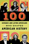 100 Hispanic and Latino Americans Who Shaped American History - Rick Laezman - 9780912517476
