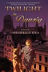 Twilight in Danzig - Siegfried Kra - 9780912887586