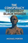 The Conspiracy to Destroy Black Women - Michael Porter - 9780913543726