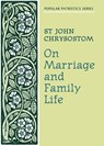 On Marriage and Family Life - S Chrysostom - 9780913836866