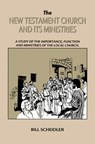 New Testament Church and Its Ministries: A Study of the Importance, Function and Ministries of the Local Church - Bill Scheidler - 9780914936435