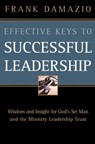 Effective Keys to Successful Leadership: Wisdom and Insight for God's Set Man and the Ministry Leadership Team - Frank Damazio - 9780914936541