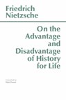 On the Advantage and Disadvantage of History for Life - Friedrich Nietzsche - 9780915144945