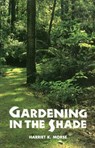 Gardening in the Shade - Harriet K. Morse - 9780917304163