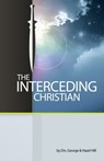 The Interceding Christian - Dr. George Hill ; Dr. Hazel Hill - 9780920567739
