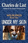 Under My Skin: Wildlings Book 1 - Charles de Lint - 9780920623121