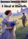 A Sheaf of Bluebells - Baroness Emmuska ORCZY - 9780921490494