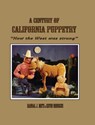 A Century of California Puppetry - Kevin Meneguus ; Randal J Metz - 9780921845546