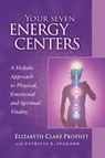 Your Seven Energy Centers - Elizabeth Clare (Elizabeth Clare Prophet) Prophet ; Patricia R. (Patricia R. Spadaro) Spadaro - 9780922729562