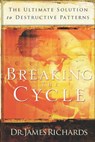 Breaking the Cycle: The Ultimate Solution to Destructive Patterns - James Richards - 9780924748882