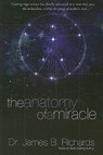 The Anatomy of a Miracle: Cutting-Edge Science Has Finally Advanced to a State That Puts the Miraculous Within the Grasp of Modern Man - James B. Richards - 9780924748974
