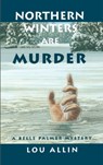 Northern Winters Are Murder - Lou Allin - 9780929141749