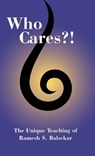 Who Cares?! The Unique Teaching of Ramesh S. Balsekar - Ramesh S. Balsekar - 9780929448497