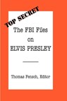The FBI Files on Elvis Presley - Thomas Fensch - 9780930751043