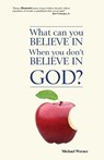 What Can You Believe If You Don't Believe in God? - Michael Werner - 9780931779732